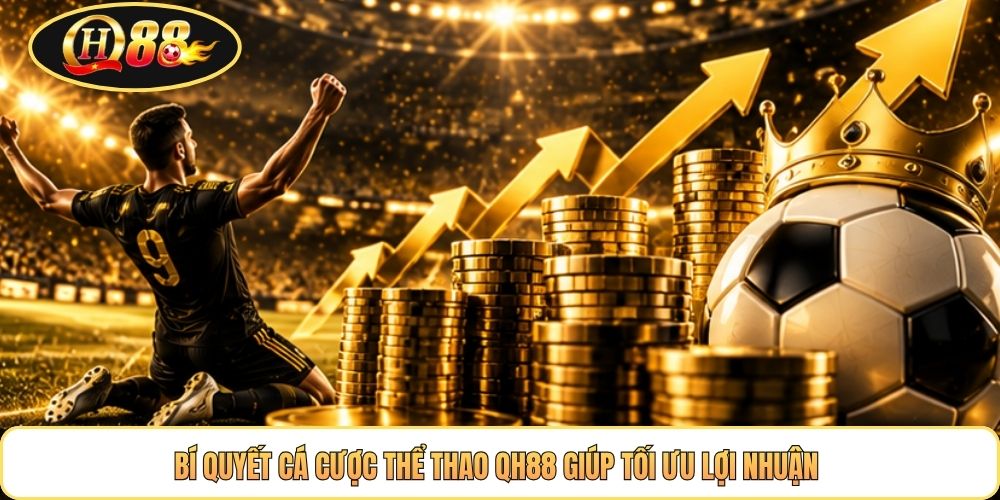 Bí quyết cá cược thể thao QH88 giúp tối ưu lợi nhuận