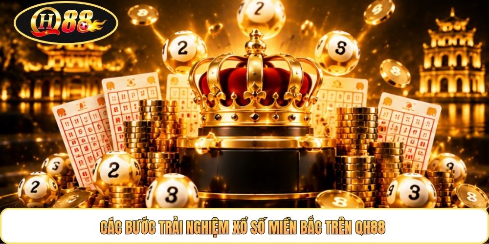 Các bước trải nghiệm xổ số miền Bắc trên QH88