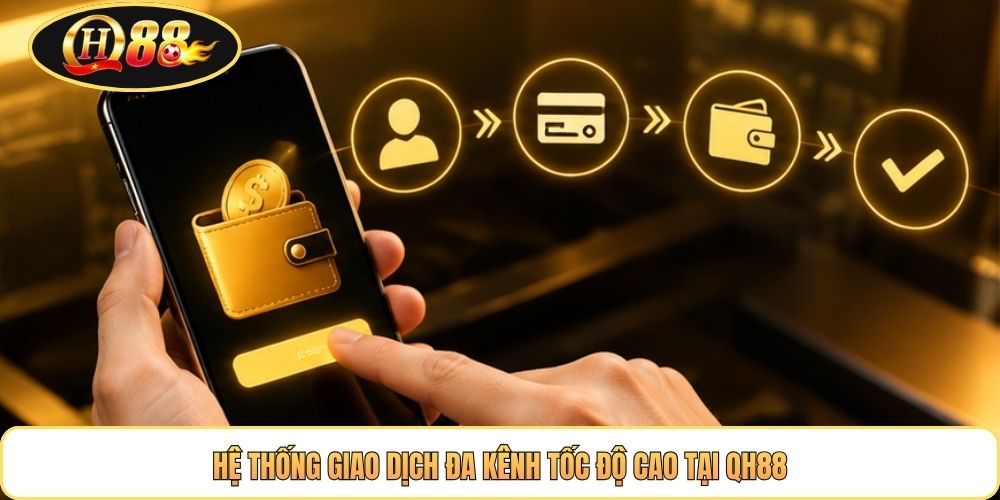 Hệ thống giao dịch đa kênh tốc độ cao tại QH88