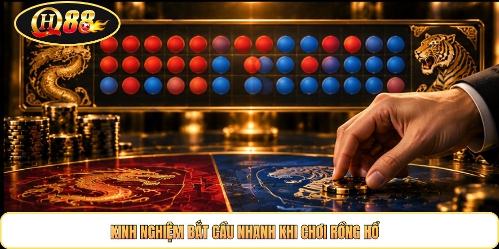 Kinh nghiệm bắt cầu nhanh khi chơi rồng hổ