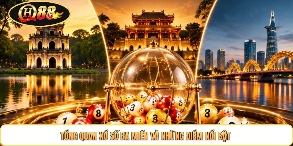 Tổng quan xổ số ba miền và những điểm nổi bật