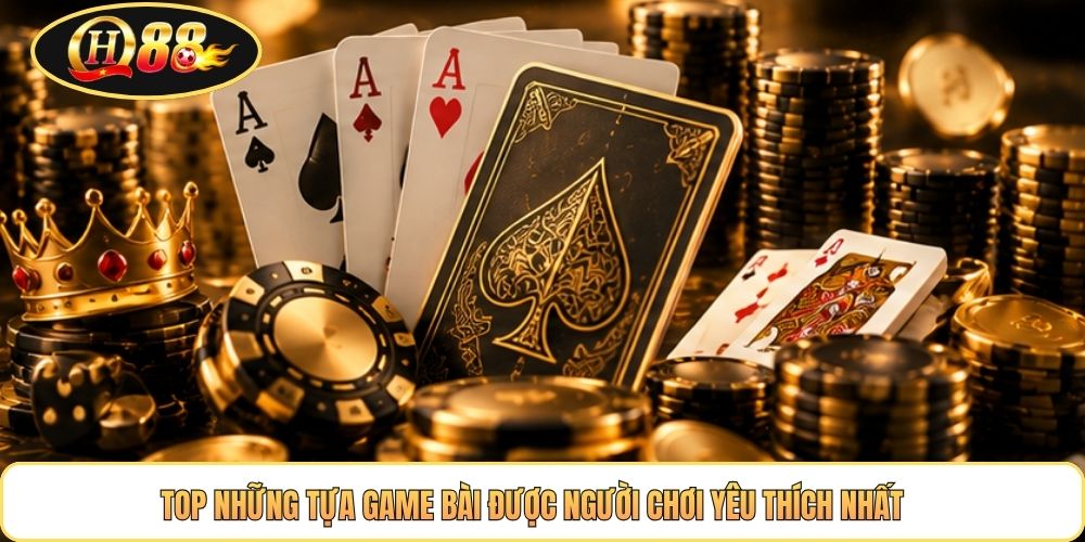 Top những tựa game bài được người chơi yêu thích nhất