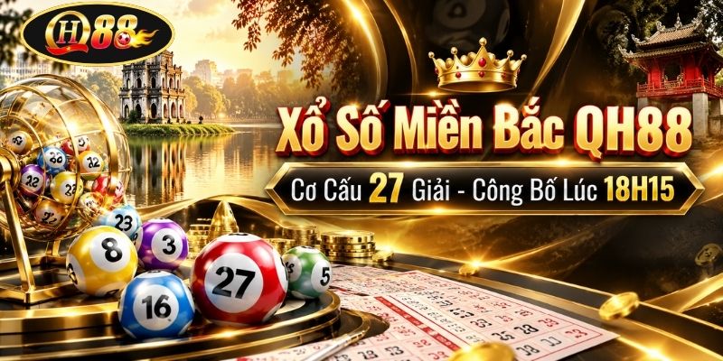 Xổ Số Miền Bắc QH88 | Cơ Cấu 27 Giải - Công Bố Lúc 18H15
